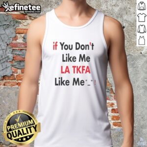 Top If You Don'T Like Me LA TKFA Like Me tank top in vibrant colors for casual wear