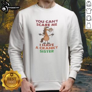 Original Horse You Can'T Scare Me I Have A Cranky Sister Sweatshirt in a cozy fit, perfect for casual wear