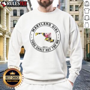 Premium Maryland Girl Maryland Girl Thou Shalt Not Try Me Mood 24 7 Sweatshirt displayed on a neutral background