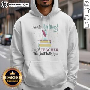 Good I'M Not Yelling Im A Teacher We Just Talk Loud Hoodie in a vibrant display, perfect for teachers.