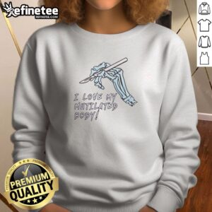 Pretty I Love My Mutilated Body sweatshirt in soft fabric with bold text design, perfect for casual wear