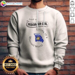 Official Just A Wisconsin Girl Living In A Missouri World State Map Sweatshirt in heather gray, featuring bold state map graphics