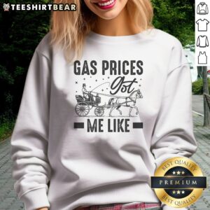 Original Gas Prices Got Me Like Funny Vintage 1900s Sweatshirt displayed on a hanger against a neutral background.