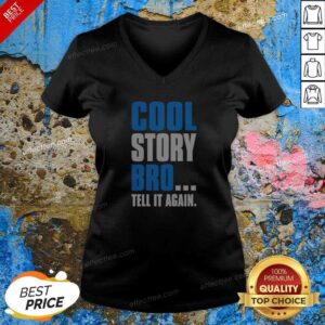 Hot Cool Story Bro Tell It Again V-Neck Shirt