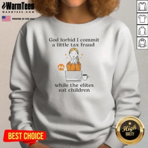 Official Monero Cryptocurrency God Forbid I Commit A Little Tax Fraud While The Elites Sweatshirt