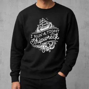 Nice I Run A Tight Shipwrech Sweater