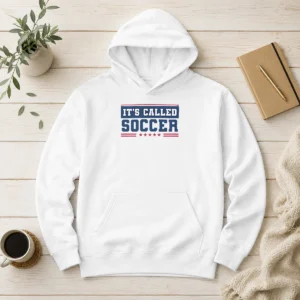 Nice It'S Called Soccer Hoodie