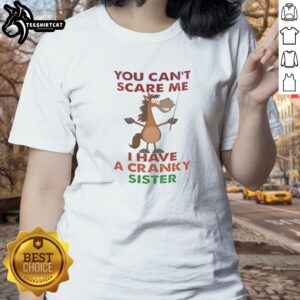 Original Horse You Can'T Scare Me I Have A Cranky Sister Ladies shirt in a vibrant color, perfect for horse lovers