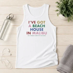 Top I'Ve Got A Beach House In Malibu Tank Top