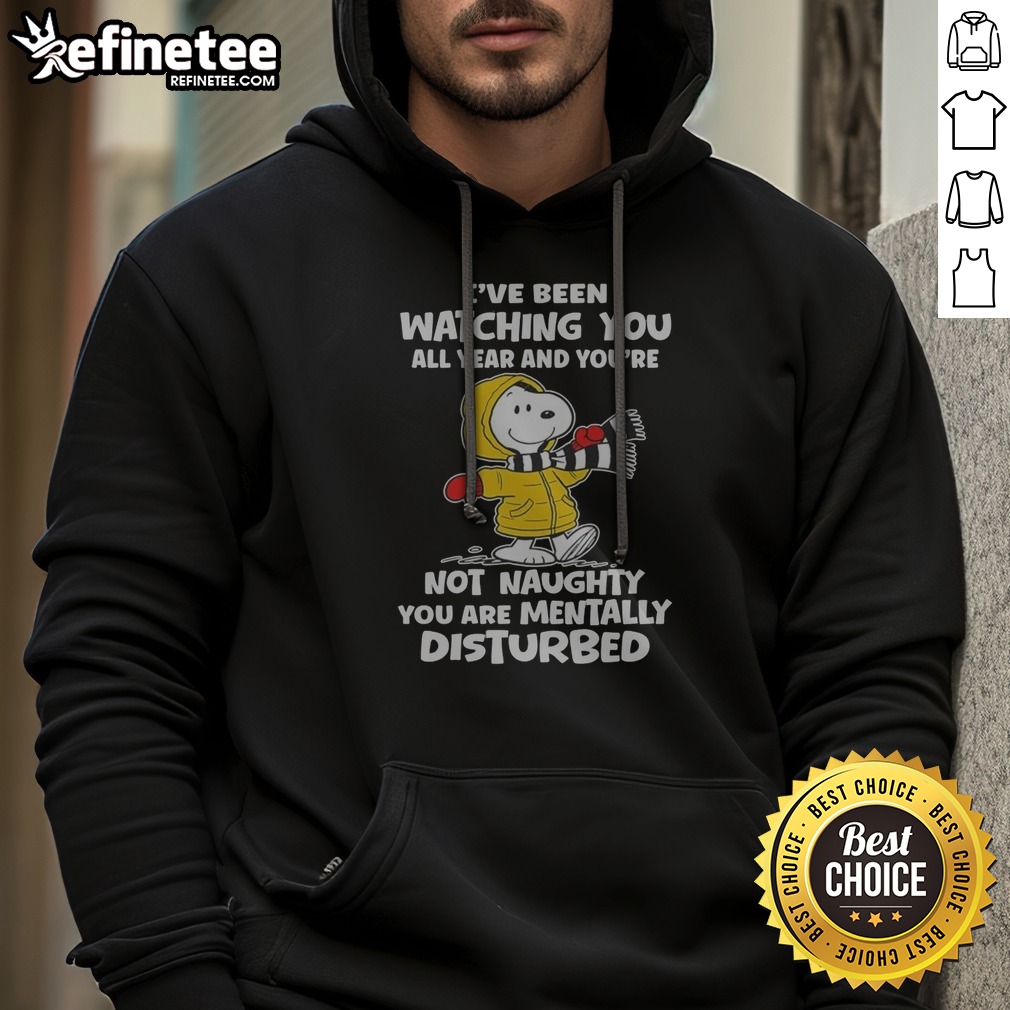 snoopy-i-ve-been-watching-you-all-year-and-you-re-not-naughty-you-are-mentally-disturbed-hoodie Snoopy I'Ve Been Watching You All Year And You'Re Not Naughty You Are Mentally Disturbed printed hoodie in black with front pocket and drawstring hood