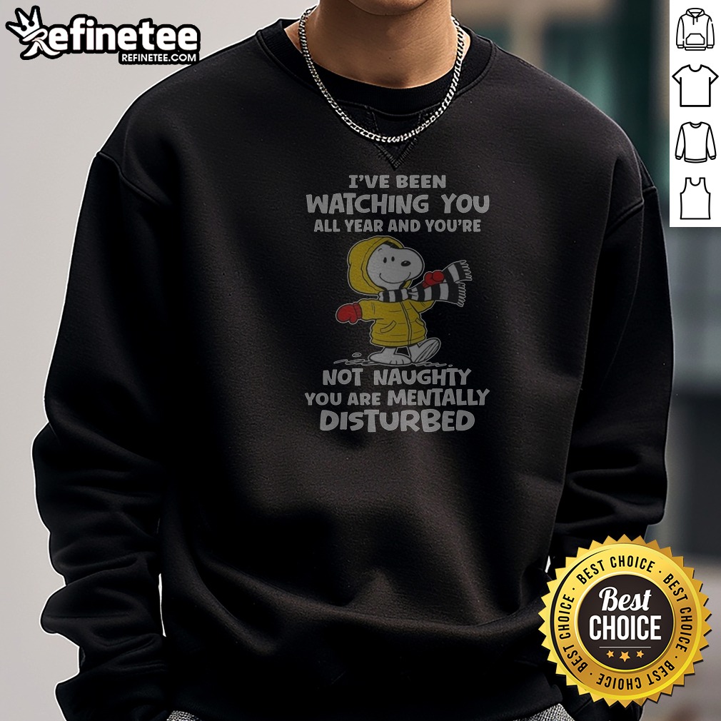 snoopy-i-ve-been-watching-you-all-year-and-you-re-not-naughty-you-are-mentally-disturbed-sweatshirt Snoopy I'Ve Been Watching You All Year And You'Re Not Naughty You Are Mentally Disturbed Sweatshirt