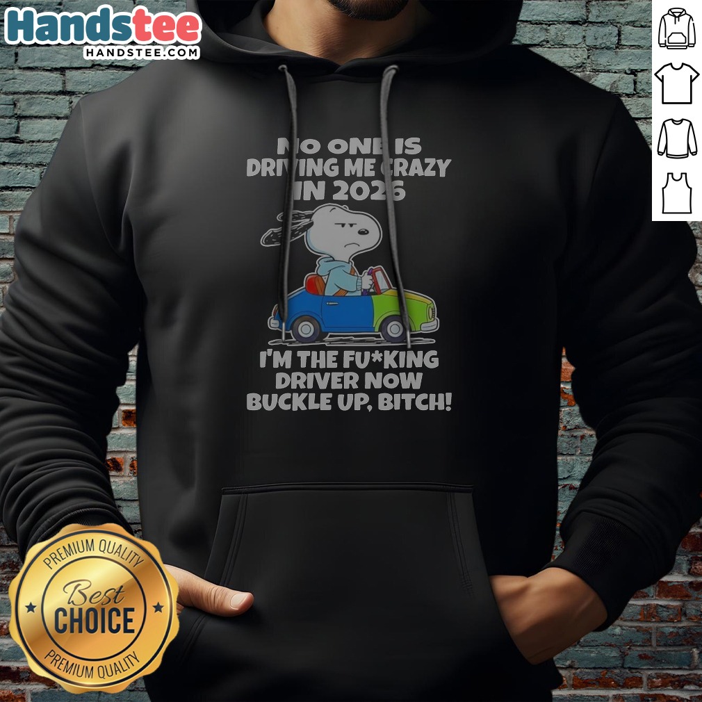 snoopy-no-one-is-driving-me-crazy-in-2026-i-m-the-fcking-driver-now-buckle-up-bitch-hoodie Snoopy No One Is Driving Me Crazy In 2026 I'M The Fcking Driver Now Buckle Up Bitch Hoodie