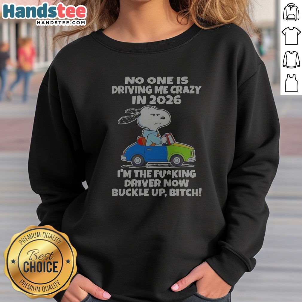 snoopy-no-one-is-driving-me-crazy-in-2026-i-m-the-fcking-driver-now-buckle-up-bitch-sweatshirt Snoopy No One Is Driving Me Crazy In 2026 I'M The Fcking Driver Now Buckle Up Bitch Sweatshirt