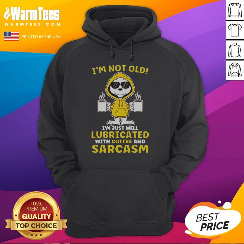 snoopy-peanuts-i-m-not-old-i-am-just-well-lubricated-with-coffee-and-sarcasm-hoodie Snoopy Peanuts I'M Not Old I Am Just Well Lubricated With Coffee And Sarcasm hoodie featuring a playful design