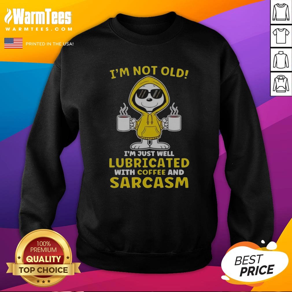 snoopy-peanuts-i-m-not-old-i-am-just-well-lubricated-with-coffee-and-sarcasm-sweatshirt Snoopy Peanuts I'M Not Old I Am Just Well Lubricated With Coffee And Sarcasm sweatshirt featuring a playful graphic