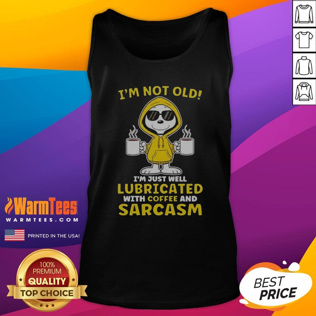 snoopy-peanuts-i-m-not-old-i-am-just-well-lubricated-with-coffee-and-sarcasm-tank-top Snoopy Peanuts I'M Not Old I Am Just Well Lubricated With Coffee And Sarcasm tank top displayed on a neutral background