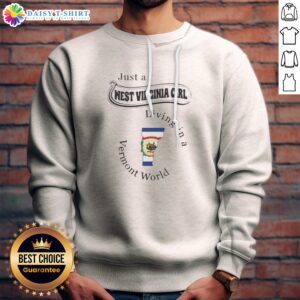 Pretty Just A West Virginia Girl Living In A Vermont World Sweatshirt in cozy fabric with bold printed text
