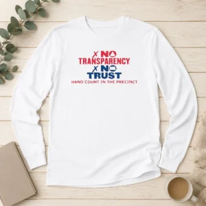 Awesome No Transparency No Trust Hand Count In The Precinct Long Sleeve Shirt