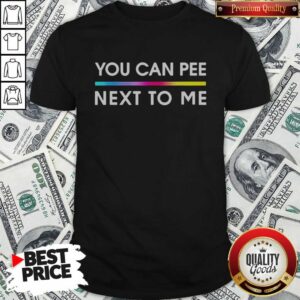 Original You Can Pee Next To Me Pride shirt optimized, featuring vibrant colors and a bold design.
