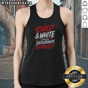 Good Game Day College Football Scarlet White Saturdays Belong To Us Tank Top in vibrant colors for game day