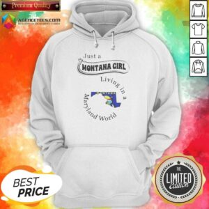 Nice Just A Montana Girl Living In A Maryland World hoodie optimized on hoodie optimized