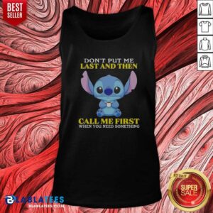 Good Stitch Disney Lilo Stitch Dont Put Me Last And Then Call Me First When You Need tank top optimized for display