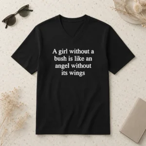 Pretty A Girl Without A Bush Is Like An Angel Without Its Wings V-Neck Shirt