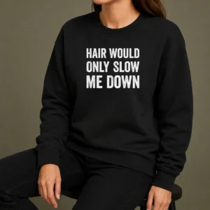 Good Hair Would Only Slow Me Down Bald Funny Sweater