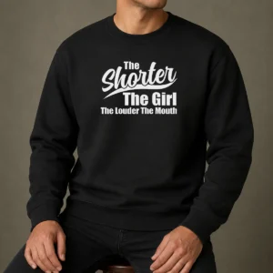 Top The Shorter The Girl The Louder The Mouth Sweater