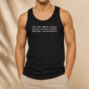 Pretty You'Re Smart And Funny And Awesome Whereas I Am Sarcastic Tank Top