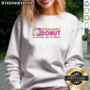 Good Goddamnit Donut The Universe Runs On Dungeon Dungeons Dragons Sweatshirt displayed on a neutral background