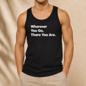 Funny Whenever You Go There You Are Tank Top