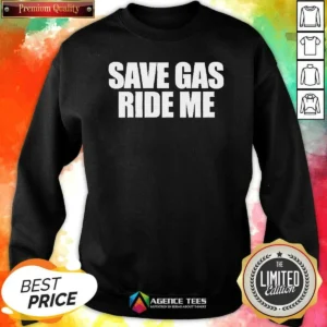 Official Save Gas Ride Me Bicycle Motorcycle Cheeky Quote Sweatshirt
