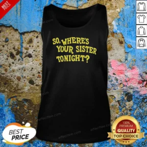 Official So Where'S Your Sister Tonight Tank Top
