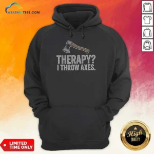 Premium Therapy I Throw Axes Axe Hoodie