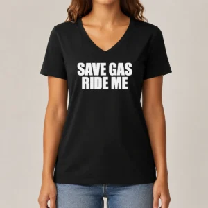 Good Save Gas Ride Me Bicycle Motorcycle Cheeky Quote V-Neck Shirt