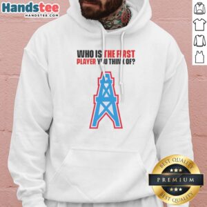 Awesome WHO Is The First Player You Think Of Houston Oilers NFL Football Hoodie