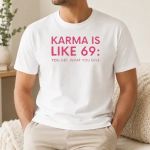 Premium Karma Is Like 69 You Get What You Give t shirt in black cotton with bold white text design