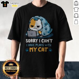 Good Sorry I Can'T I Have Plans With My Cat Shirt featuring bold white text on a black short sleeve tee
