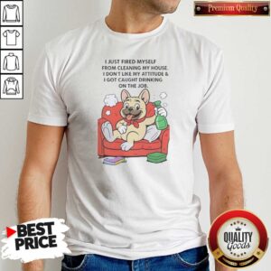 Funny French Bulldog I Just Fired Myself From Cleaning My House