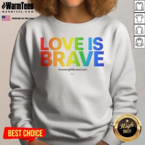 Pretty Kirsten Gillibrand Love Is Brave Kirsten G Brand sweatshirt displayed on a neutral background