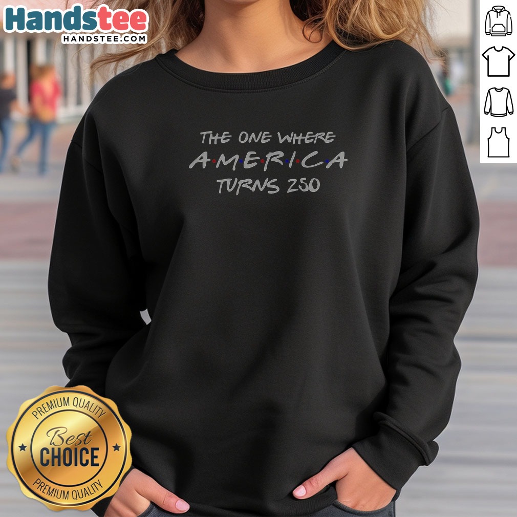 the-one-where-america-turns-250-sweatshirt The One Where America Turns 250 Sweatshirt