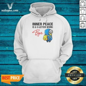 Official Minions Inner Peace Is A 3 Letter Word Bye Hoodie