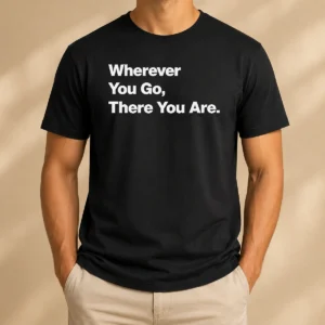 Funny Whenever You Go There You Are