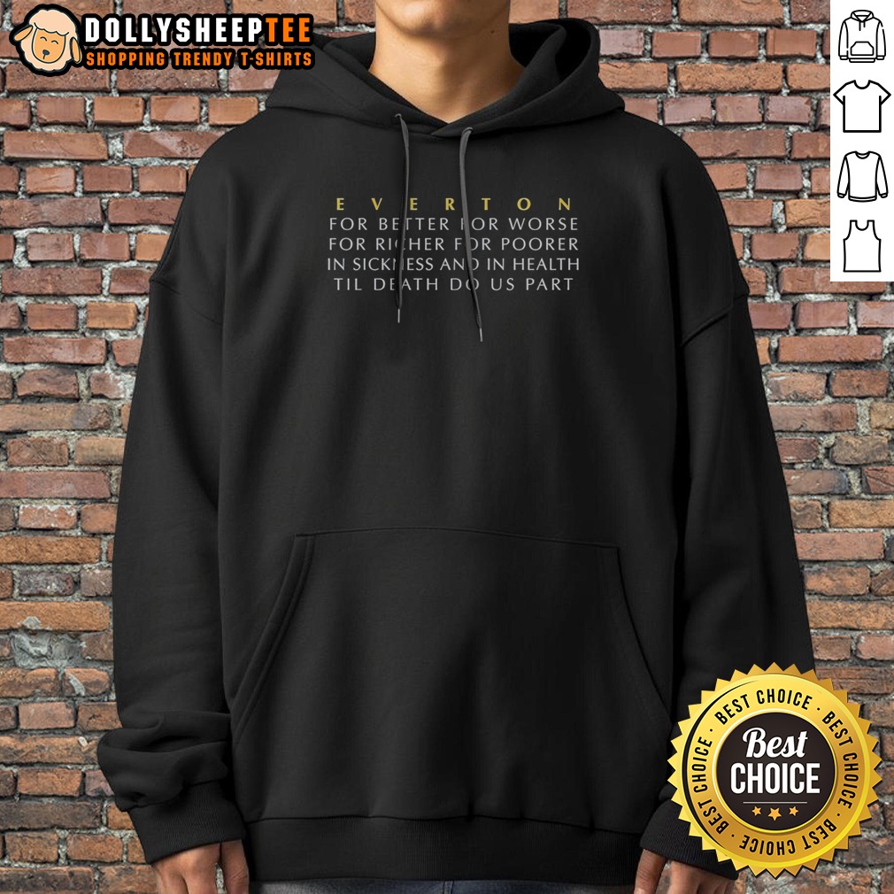 top-everton-for-better-for-worse-for-richer-for-poorer-in-sickness-and-health-hoodie Top Everton For Better For Worse For Richer For Poorer In Sickness And Health Hoodie displayed on a neutral background.