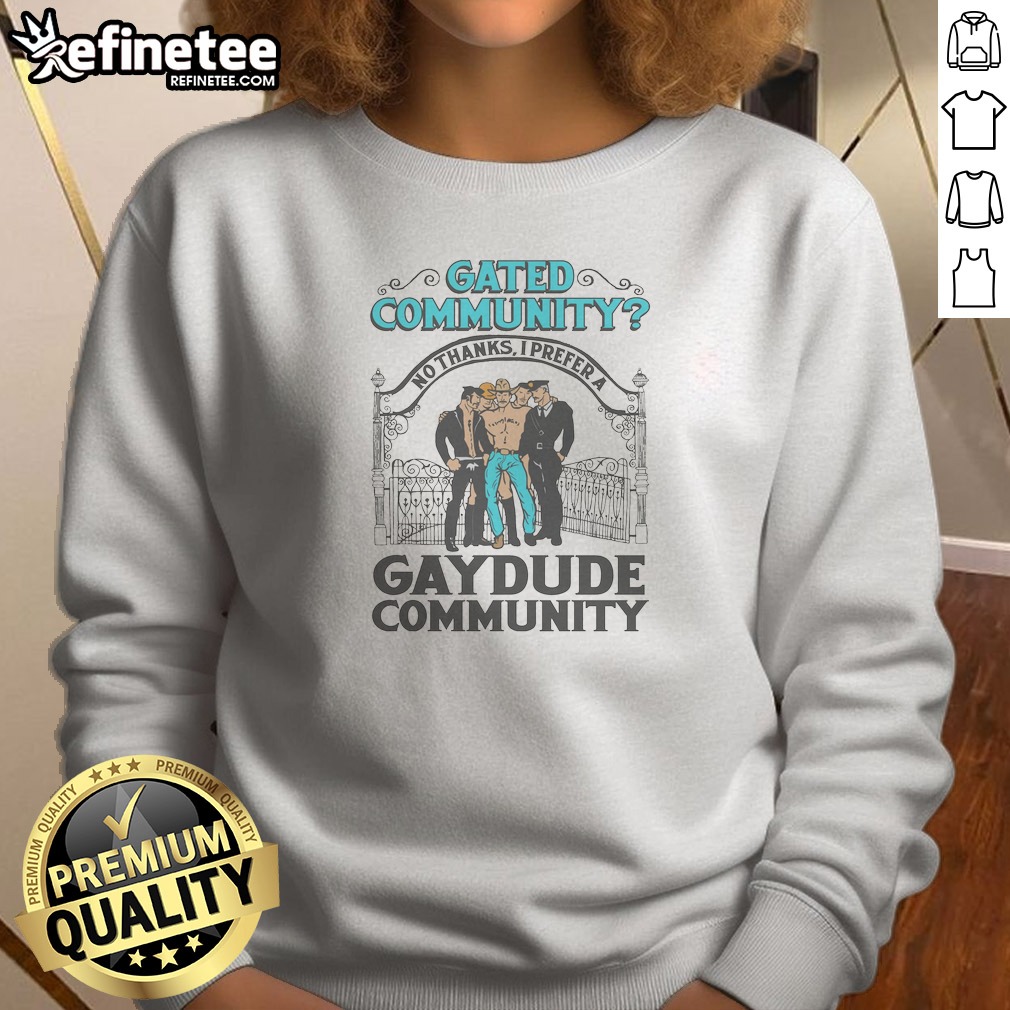 top-gated-community-no-thanks-i-prefer-a-gay-dude-community-sweatshirt Top Gated Community No Thanks I Prefer A Gay Dude Community Sweatshirt