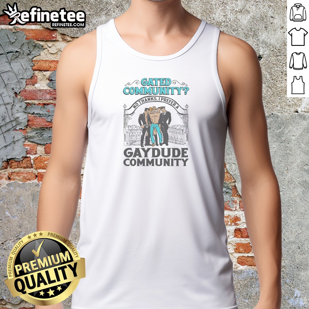 top-gated-community-no-thanks-i-prefer-a-gay-dude-community-tank-top Top Gated Community No Thanks I Prefer A Gay Dude Community Tank Top in white, sleeveless casual wear
