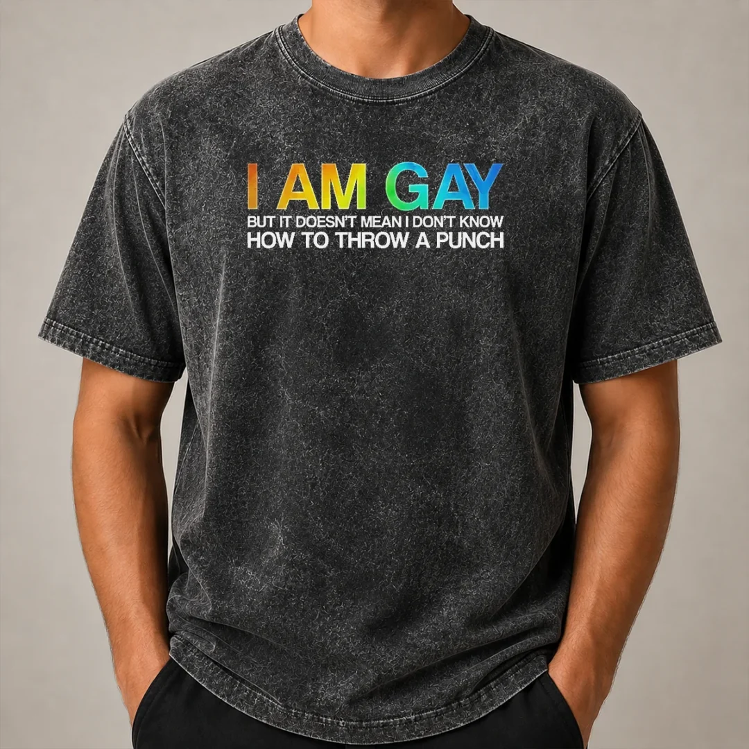 Top I Am Gay But It Doesn'T Mean I Don'T Know How To Throw A Punch Washed T Shirt Top I Am Gay But It Doesn'T Mean I Don'T Know How To Throw A Punch Washed T-Shirt