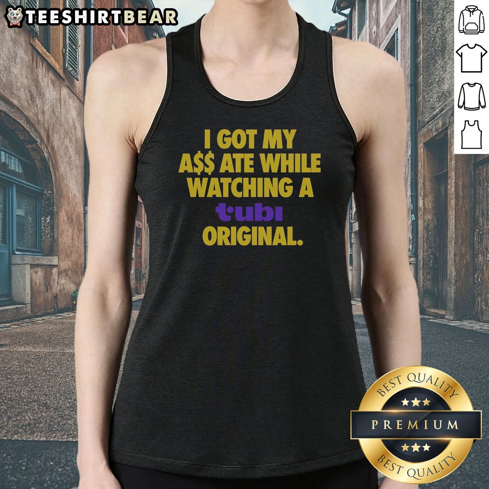 top-i-got-my-butt-ate-while-watching-a-tubi-original-streaming-service-humor-tank-top Top I Got My Butt Ate While Watching A Tubi Original Streaming Service Humor Tank Top in casual fit, perfect for streaming fans