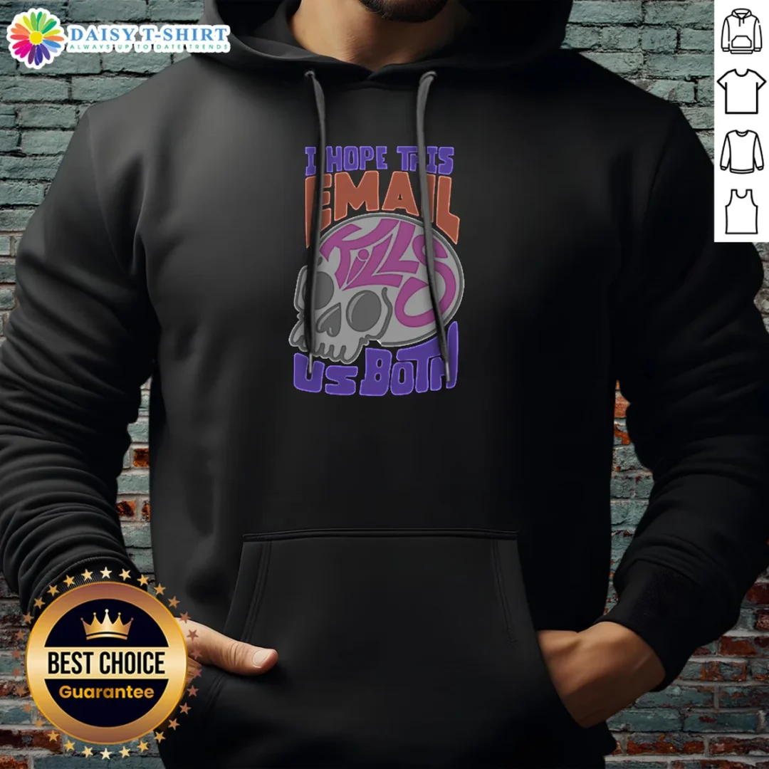 Top I Hope This Email Kill US Both Graphic Skull Hoodie Top I Hope This Email Kill US Both Graphic Skull Hoodie